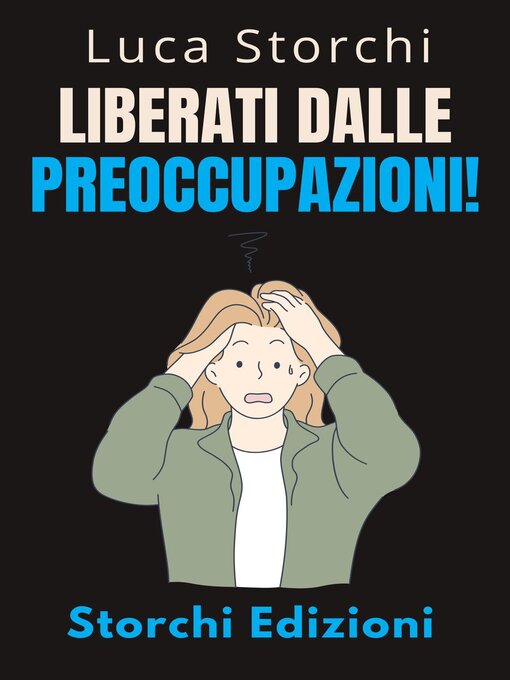 Title details for Liberati Dalle Preoccupazioni!--Come Trovare La Calma In Mezzo Al Caos by Storchi Edizioni - Available